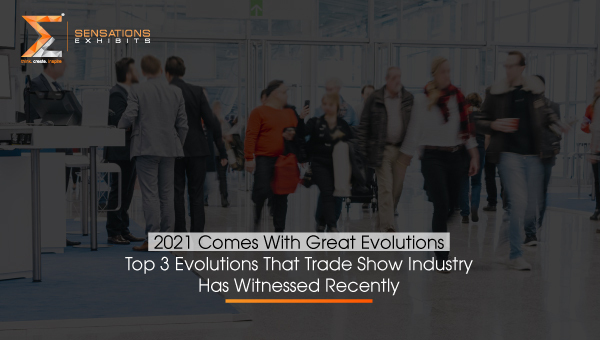 Top 3 Evolutions That Trade Show Industry Has Witnessed Recently