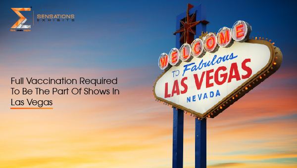 Full-Vaccination-Required-To-Be-The-Part-Of-Shows-In-Las-Vegas-exhibit-26-26-26