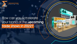 How Can You Accelerate Your Brand At The Upcoming Trade Shows In 2022?