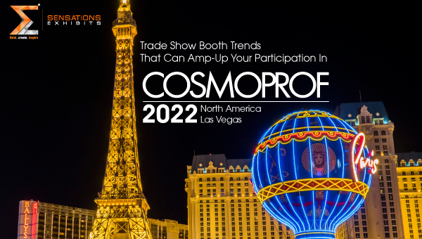 Trade Show Booth Trends That Can Amp-Up Your Participation In Cosmoprof North America Las Vegas 2022