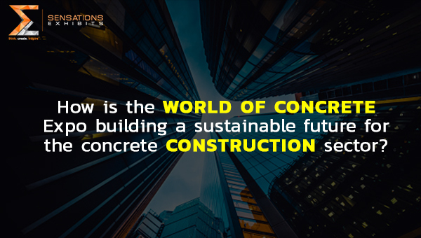 How is the World of Concrete Expo building a sustainable future for the concrete construction sector?