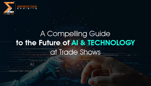 A Compelling Guide to the Future of AI and Technology at Trade Shows