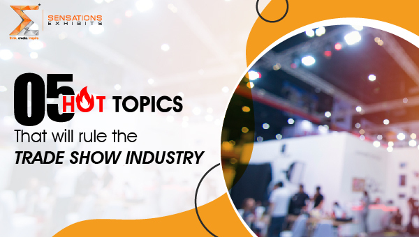 5 Hot topics that will dominate the trade show industry in 2023