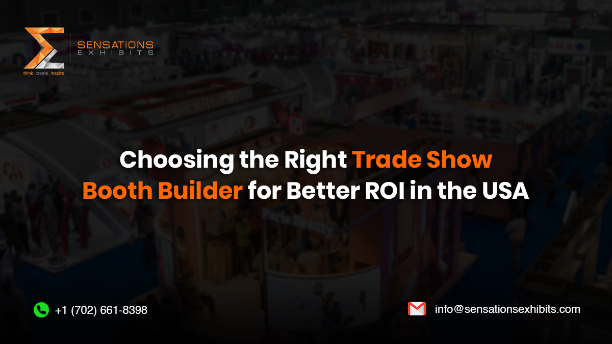 Choosing the Right Trade Show Booth Builder for Better ROI in the USA
