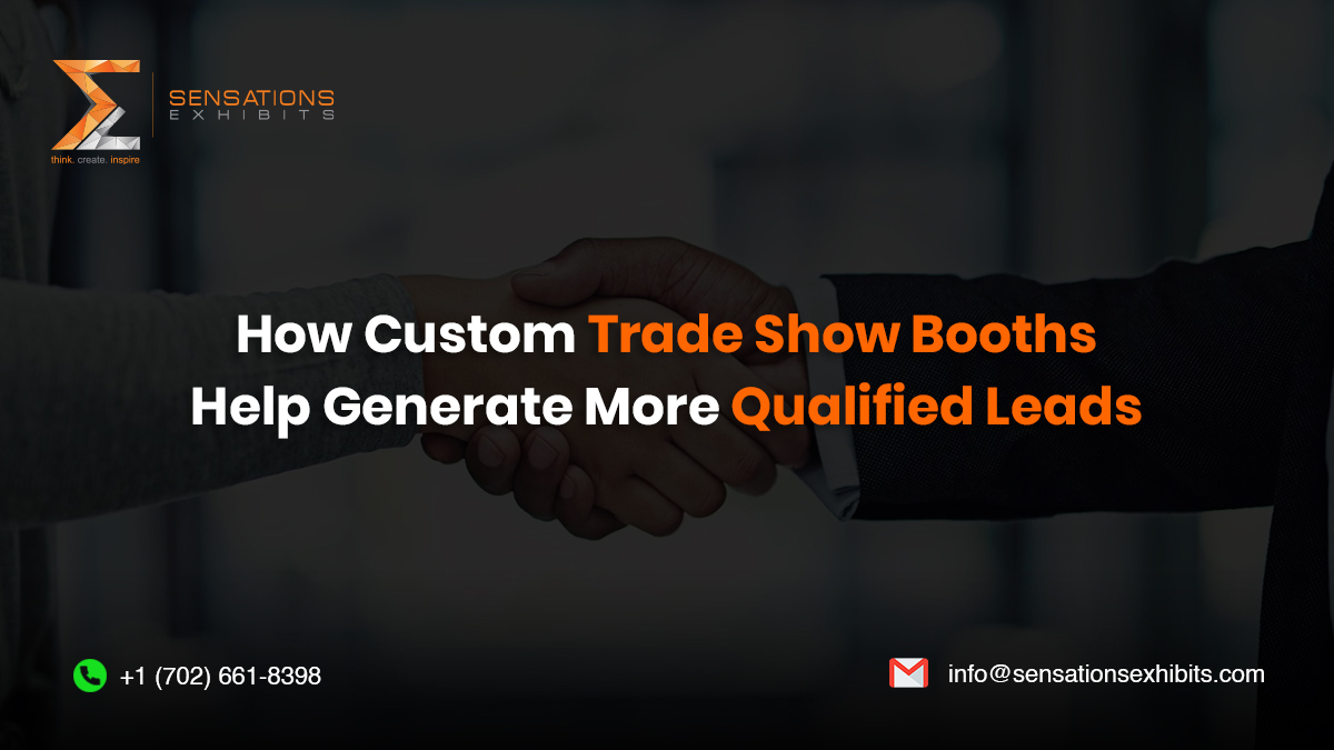 How Custom Trade Show Booth Design Helps Generate More Qualified Leads